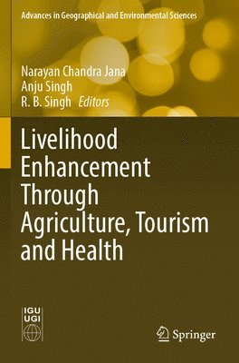 Narayan Chandra Jana, Anju Singh, R. B. Singh - Livelihood Enhancement Through Agriculture, Tourism and Health, Häftad