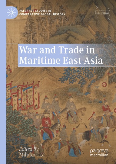 Mihoko Oka - War and Trade in Maritime East Asia, Häftad