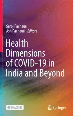 Saroj Pachauri, Ash Pachauri - Health Dimensions of COVID-19 in India and Beyond, Inbunden