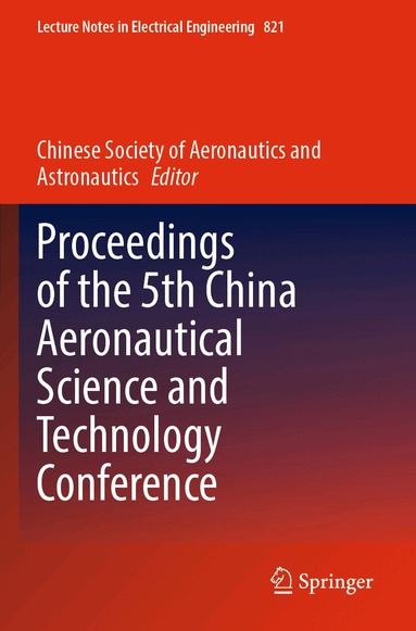 Chinese Society of Aeronautics and Astronautics - Proceedings of the 5th China Aeronautical Science and Technology Conference, Häftad