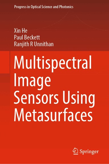 Xin He, Paul Beckett, Ranjith R Unnithan - Multispectral Image Sensors Using Metasurfaces, Inbunden