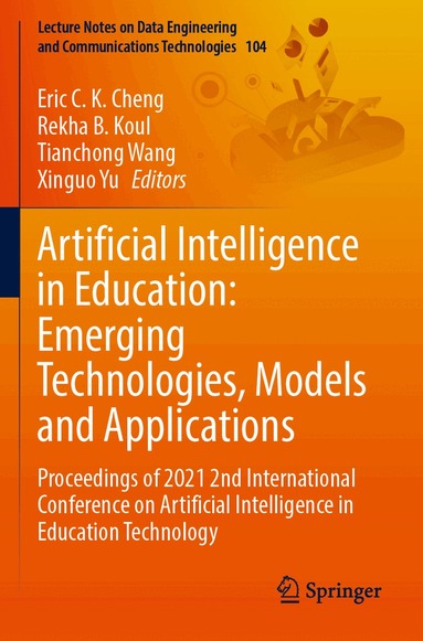 Eric C. K. Cheng, Rekha B. Koul, Tianchong Wang, Xinguo Yu - Artificial Intelligence in Education: Emerging Technologies, Models and Applications, Häftad