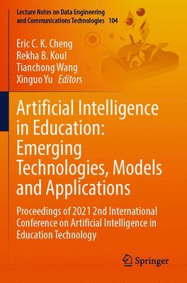 Eric C. K. Cheng, Rekha B. Koul, Tianchong Wang, Xinguo Yu - Artificial Intelligence in Education: Emerging Technologies, Models and Applications, Häftad