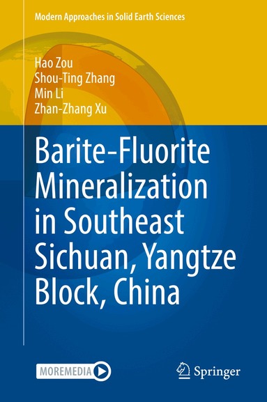 Hao Zou, Shou-Ting Zhang, Min Li, Zhan-Zhang Xu - Barite-Fluorite Mineralization in Southeast Sichuan, Yangtze Block, China, Inbunden