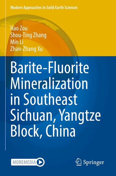 Hao Zou, Shou-Ting Zhang, Min Li, Zhan-Zhang Xu - Barite-Fluorite Mineralization in Southeast Sichuan, Yangtze Block, China, Häftad