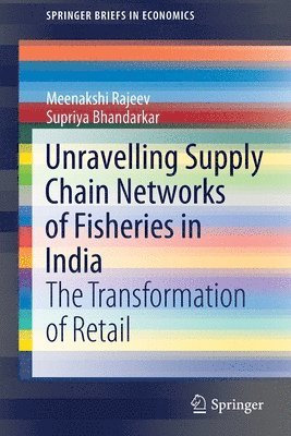 Meenakshi Rajeev, Supriya Bhandarkar - Unravelling Supply Chain Networks of Fisheries in India, Häftad