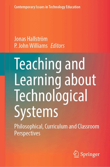 Jonas Hallström, P. John Williams - Teaching and Learning about Technological Systems, Inbunden