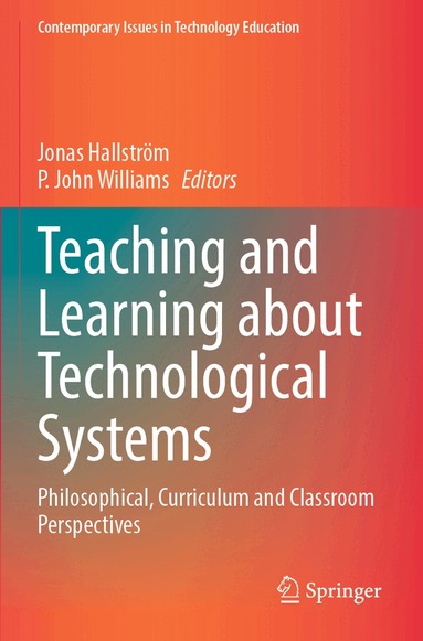 Jonas Hallström, P. John Williams - Teaching and Learning about Technological Systems, Häftad