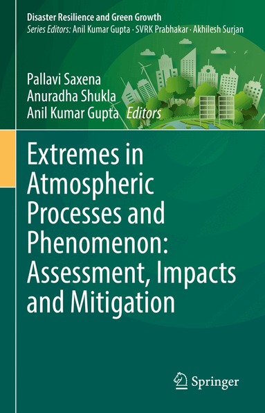 Pallavi Saxena, Anuradha Shukla, Anil Kumar Gupta - Extremes in Atmospheric Processes and Phenomenon: Assessment, Impacts and Mitigation, Inbunden