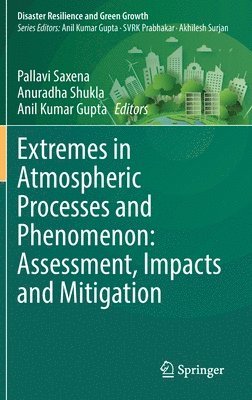 Extremes in Atmospheric Processes and Phenomenon: Assessment, Impacts and Mitigation 1