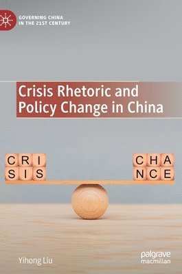 Yihong Liu - Crisis Rhetoric and Policy Change in China, Inbunden