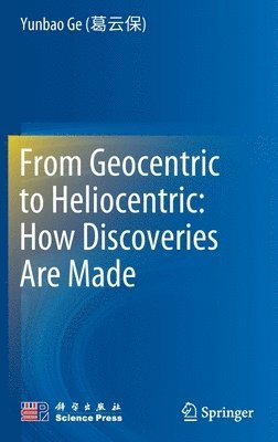 bokomslag From Geocentric to Heliocentric: How Discoveries Are Made