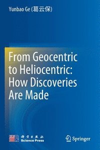 bokomslag From Geocentric to Heliocentric: How Discoveries Are Made