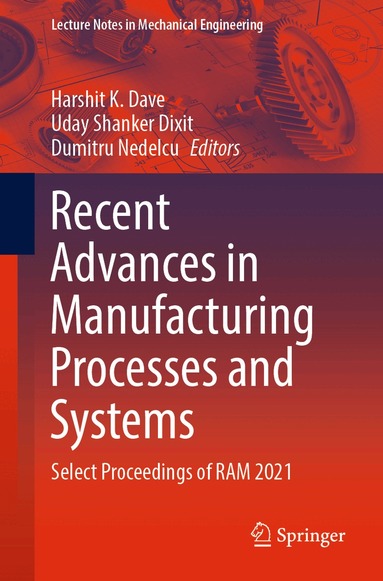 Harshit K. Dave, Uday Shanker Dixit, Dumitru Nedelcu - Recent Advances in Manufacturing Processes and Systems, Häftad
