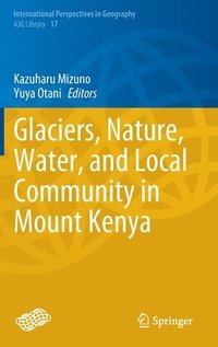 bokomslag Glaciers, Nature, Water, and Local Community in Mount Kenya