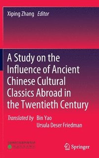 bokomslag A Study on the Influence of Ancient Chinese Cultural Classics Abroad in the Twentieth Century