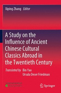 bokomslag A Study on the Influence of Ancient Chinese Cultural Classics Abroad in the Twentieth Century