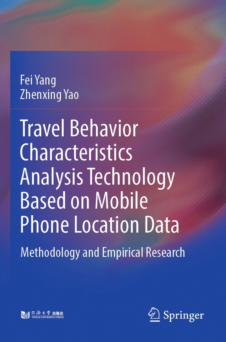 Fei Yang, Zhenxing Yao - Travel Behavior Characteristics Analysis Technology Based on Mobile  Phone Location Data, Häftad