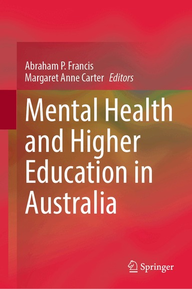Abraham P. Francis, Margaret Anne Carter - Mental Health and Higher Education in Australia, Inbunden