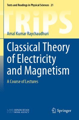 Amal Kumar Raychaudhuri - Classical Theory of Electricity and Magnetism, Häftad