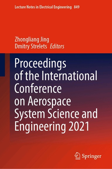 Zhongliang Jing, Dmitry Strelets - Proceedings of the International Conference on Aerospace System Science and Engineering 2021, Inbunden