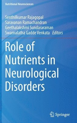 Senthilkumar Rajagopal, Saravanan Ramachandran, Geethalakshmi Sundararaman, Swarnalatha Gadde Venkata - Role of Nutrients in Neurological Disorders, Inbunden