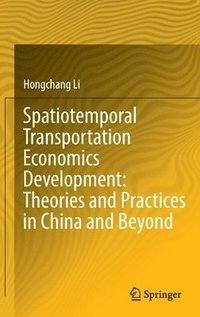 bokomslag Spatiotemporal Transportation Economics Development: Theories and Practices in China and Beyond
