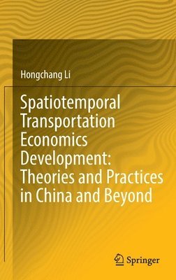 bokomslag Spatiotemporal Transportation Economics Development: Theories and Practices in China and Beyond