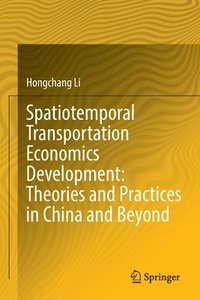 bokomslag Spatiotemporal Transportation Economics Development: Theories and Practices in China and Beyond