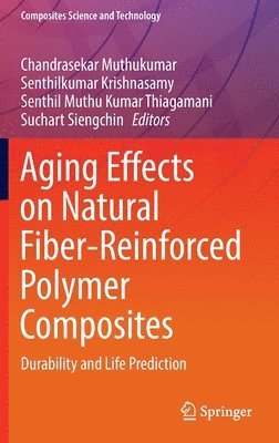 Chandrasekar Muthukumar, Senthilkumar Krishnasamy, Senthil Muthu Kumar Thiagamani, Suchart Siengchin - Aging Effects on Natural Fiber-Reinforced Polymer Composites, Inbunden
