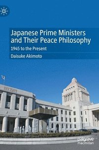 bokomslag Japanese Prime Ministers and Their Peace Philosophy