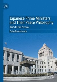 bokomslag Japanese Prime Ministers and Their Peace Philosophy