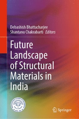 Debashish Bhattacharjee, Shantanu Chakrabarti - Future Landscape of Structural Materials in India, Inbunden