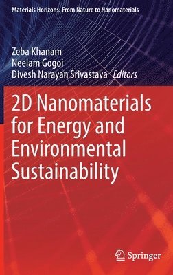 Zeba Khanam, Neelam Gogoi, Divesh Narayan Srivastava - 2D Nanomaterials for Energy and Environmental Sustainability, Inbunden