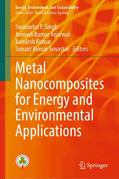 Swatantra P. Singh, Avinash Kumar Agarwal, Kamlesh Kumar, Simant Kumar Srivastav - Metal Nanocomposites for Energy and Environmental Applications, Inbunden