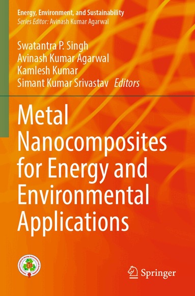 Swatantra P. Singh, Avinash Kumar Agarwal, Kamlesh Kumar, Simant Kumar Srivastav - Metal Nanocomposites for Energy and Environmental Applications, Häftad