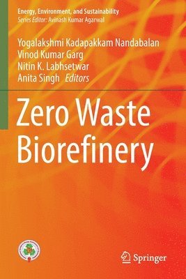Yogalakshmi Kadapakkam Nandabalan, Vinod Kumar Garg, Nitin K. Labhsetwar, Anita Singh - Zero Waste Biorefinery, Häftad