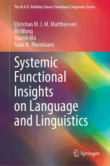 Christian M.I.M. Matthiessen, Bo Wang, Yuanyi Ma, Isaac N. Mwinlaaru - Systemic Functional Insights on Language and Linguistics, Inbunden