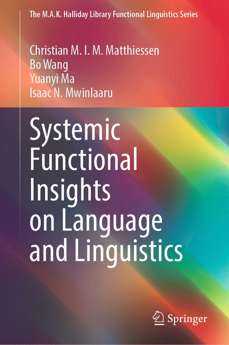 Christian M.I.M. Matthiessen, Bo Wang, Yuanyi Ma, Isaac N. Mwinlaaru, Christian M. I. M. Matthiessen - Systemic Functional Insights on Language and Linguistics, Inbunden
