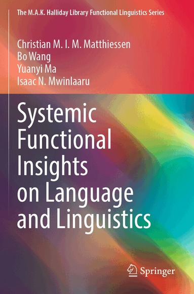 Christian M.I.M. Matthiessen, Bo Wang, Yuanyi Ma, Isaac N. Mwinlaaru - Systemic Functional Insights on Language and Linguistics, Häftad