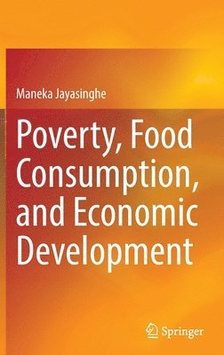 Maneka Jayasinghe - Poverty, Food Consumption, and Economic Development, Inbunden
