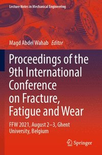 bokomslag Proceedings of the 9th International Conference on Fracture, Fatigue and Wear