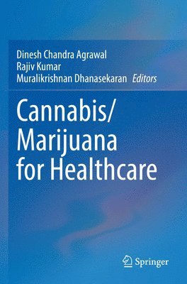 Dinesh Chandra Agrawal, Rajiv Kumar, Muralikrishnan Dhanasekaran - Cannabis/Marijuana for Healthcare, Häftad