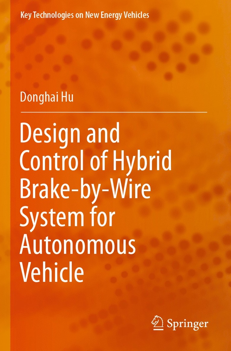 Donghai Hu - Design and Control of Hybrid Brake-by-Wire System for Autonomous Vehicle, Häftad