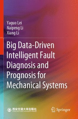Yaguo Lei, Naipeng Li, Xiang Li - Big Data-Driven Intelligent Fault Diagnosis and Prognosis for Mechanical Systems, Häftad