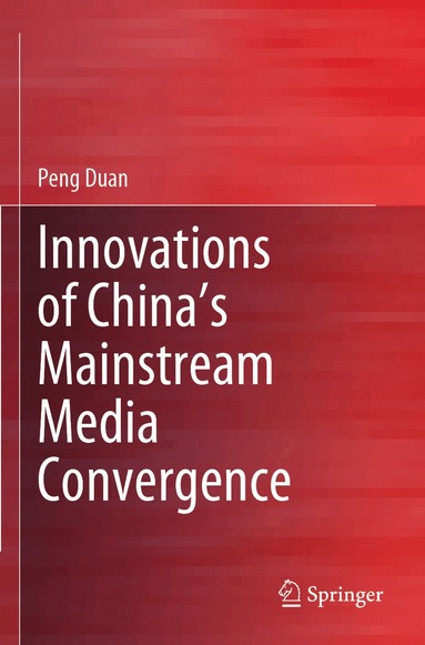 Peng Duan - Innovations of China’s Mainstream Media Convergence, Häftad