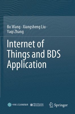 Bo Wang, Xiangsheng Liu, Yaqi Zhang - Internet of Things and BDS Application, Häftad