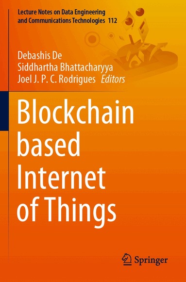Debashis De, Siddhartha Bhattacharyya, Joel J. P. C. Rodrigues - Blockchain based Internet of Things, Häftad