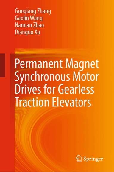Guoqiang Zhang, Gaolin Wang, Nannan Zhao, Dianguo Xu - Permanent Magnet Synchronous Motor Drives for Gearless Traction Elevators, Inbunden