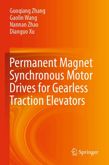 Guoqiang Zhang, Gaolin Wang, Nannan Zhao, Dianguo Xu - Permanent Magnet Synchronous Motor Drives for Gearless Traction Elevators, Häftad